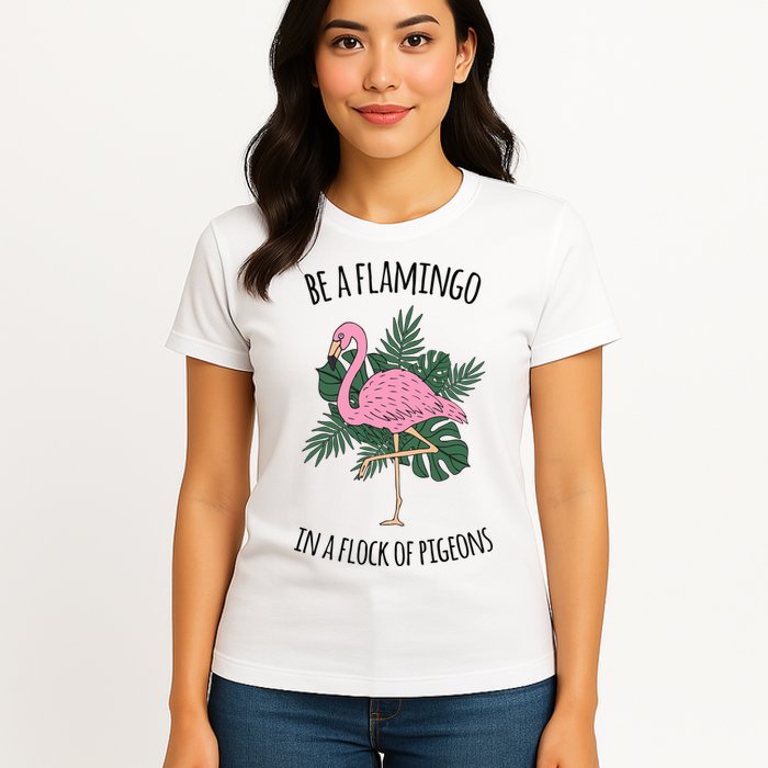 Be A Flamingo In A Flock Of Pigeons Womens T-Shirt