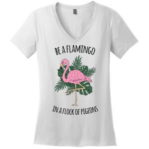 Be A Flamingo In A Flock Of Pigeons Women's V-Neck T-Shirt