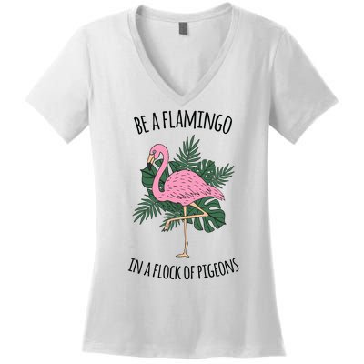 Be A Flamingo In A Flock Of Pigeons Women's V-Neck T-Shirt