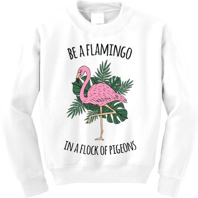 Be A Flamingo In A Flock Of Pigeons Kids Sweatshirt