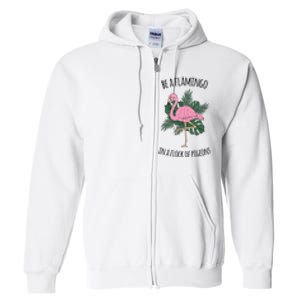 Be A Flamingo In A Flock Of Pigeons Full Zip Hoodie