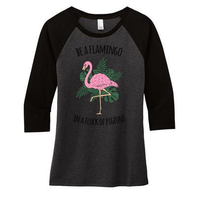 Be A Flamingo In A Flock Of Pigeons Women's Tri-Blend 3/4-Sleeve Raglan Shirt