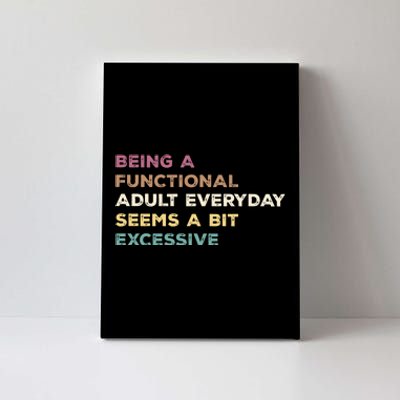 Being A Functional Adult Everyday Seems A Bit Excessive Canvas