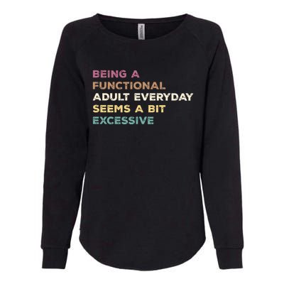 Being A Functional Adult Everyday Seems A Bit Excessive Womens California Wash Sweatshirt