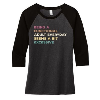 Being A Functional Adult Everyday Seems A Bit Excessive Women's Tri-Blend 3/4-Sleeve Raglan Shirt