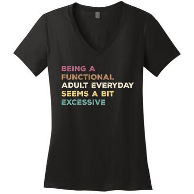 Being A Functional Adult Everyday Seems A Bit Excessive Women's V-Neck T-Shirt