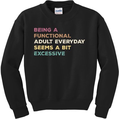 Being A Functional Adult Everyday Seems A Bit Excessive Kids Sweatshirt