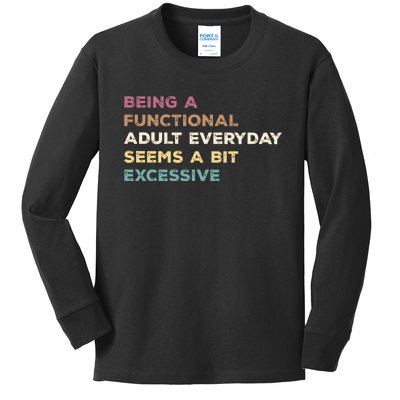 Being A Functional Adult Everyday Seems A Bit Excessive Kids Long Sleeve Shirt