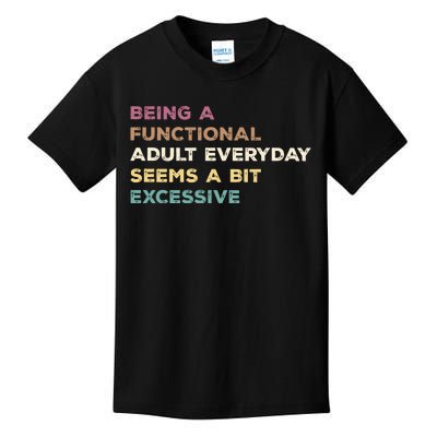 Being A Functional Adult Everyday Seems A Bit Excessive Kids T-Shirt