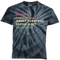 Being A Functional Adult Everyday Seems A Bit Excessive Kids Tie-Dye T-Shirt