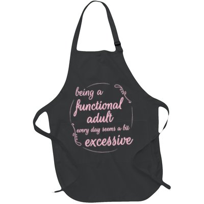 Being A Functional Adult Every Day Seems A Bit Excessive Full-Length Apron With Pockets