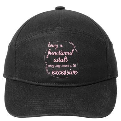 Being A Functional Adult Every Day Seems A Bit Excessive 7-Panel Snapback Hat