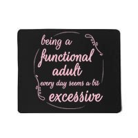 Being A Functional Adult Every Day Seems A Bit Excessive Mousepad