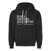 Being A Functional Adult Everyday Seems A Bit Excessive Fun Garment-Dyed Fleece Hoodie