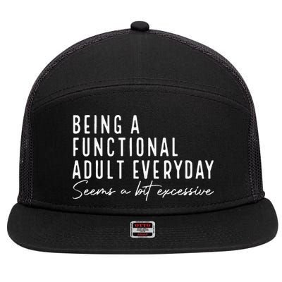 Being A Functional Adult Everyday Seems A Bit Excessive Fun 7 Panel Mesh Trucker Snapback Hat