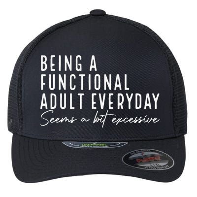Being A Functional Adult Everyday Seems A Bit Excessive Fun Flexfit Unipanel Trucker Cap
