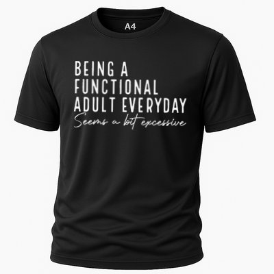 Being A Functional Adult Everyday Seems A Bit Excessive Fun Performance Shirt
