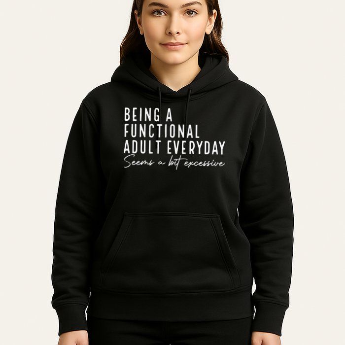 Being A Functional Adult Everyday Seems A Bit Excessive Fun Hoodie