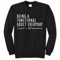Being A Functional Adult Everyday Seems A Bit Excessive Fun Sweatshirt