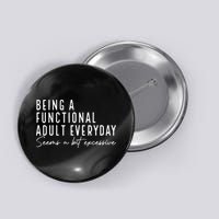 Being A Functional Adult Everyday Seems A Bit Excessive Fun Button