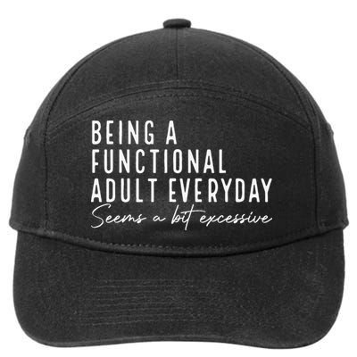 Being A Functional Adult Everyday Seems A Bit Excessive Fun 7-Panel Snapback Hat