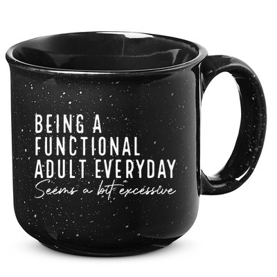 Being A Functional Adult Everyday Seems A Bit Excessive Fun 15oz Campfire Ceramic Mug
