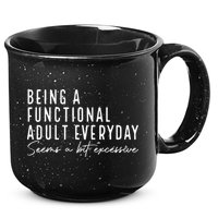 Being A Functional Adult Everyday Seems A Bit Excessive Fun 15oz Campfire Ceramic Mug