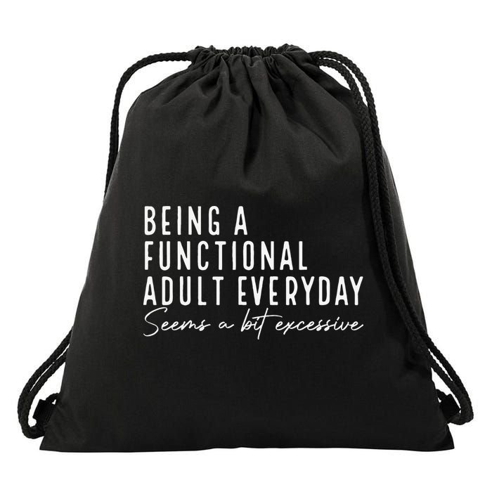 Being A Functional Adult Everyday Seems A Bit Excessive Fun Drawstring Bag
