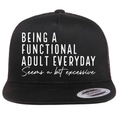 Being A Functional Adult Everyday Seems A Bit Excessive Fun Flatbill Hat