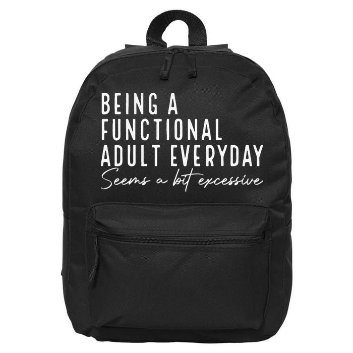 Being A Functional Adult Everyday Seems A Bit Excessive Fun 16 in Basic Backpack