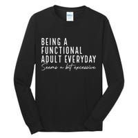 Being A Functional Adult Everyday Seems A Bit Excessive Fun Tall Long Sleeve T-Shirt