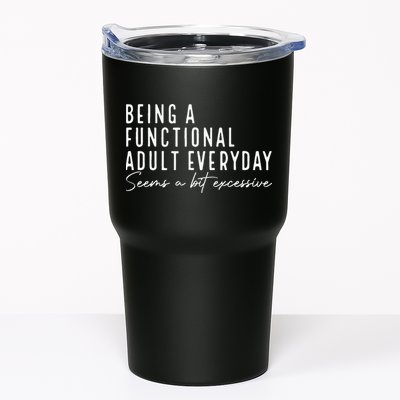 Being A Functional Adult Everyday Seems A Bit Excessive Fun Tumbler