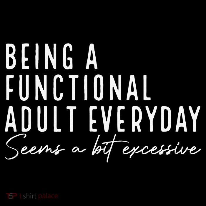 Being A Functional Adult Everyday Seems A Bit Excessive Fun Youth Performance Sprint T-Shirt