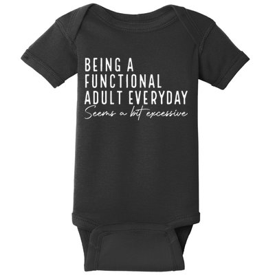 Being A Functional Adult Everyday Seems A Bit Excessive Fun Baby Bodysuit