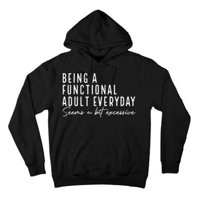 Being A Functional Adult Everyday Seems A Bit Excessive Fun Tall Hoodie