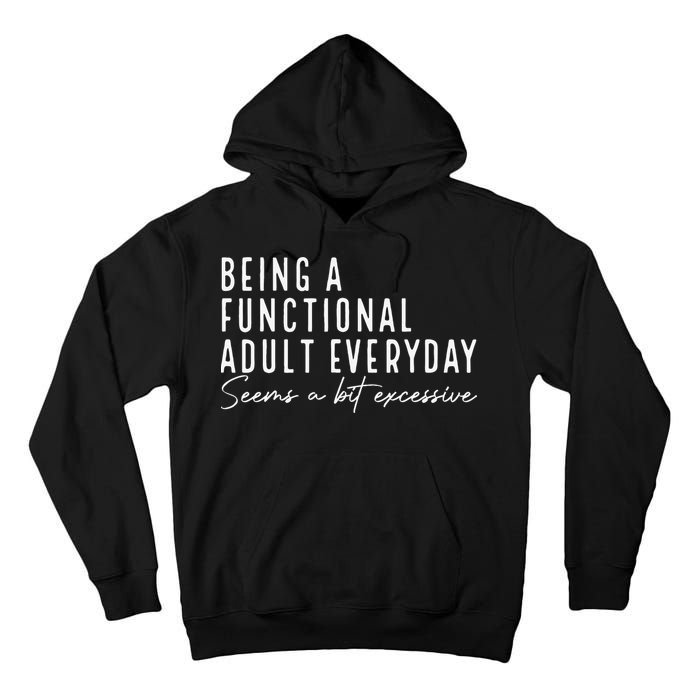 Being A Functional Adult Everyday Seems A Bit Excessive Fun Tall Hoodie