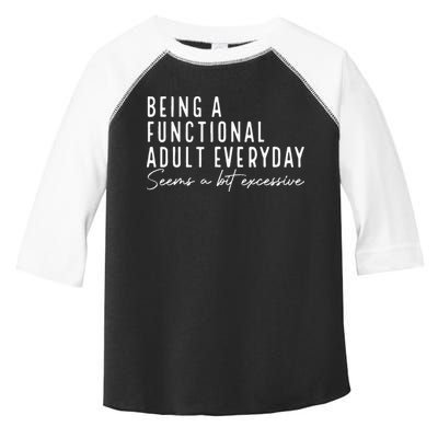 Being A Functional Adult Everyday Seems A Bit Excessive Fun Toddler Fine Jersey T-Shirt