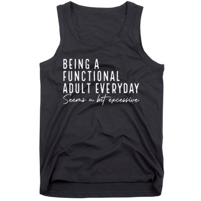 Being A Functional Adult Everyday Seems A Bit Excessive Fun Tank Top