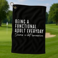 Being A Functional Adult Everyday Seems A Bit Excessive Fun Golf Towel