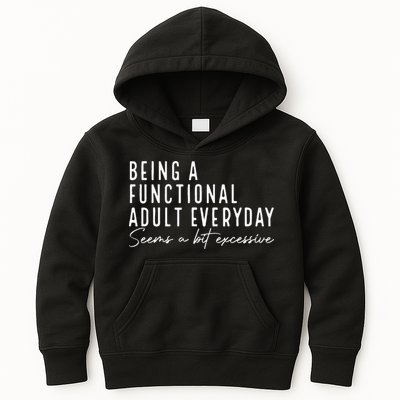 Being A Functional Adult Everyday Seems A Bit Excessive Fun Kids Hoodie