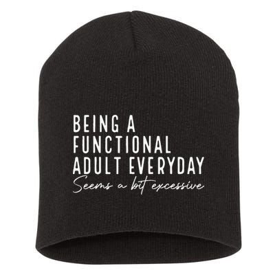 Being A Functional Adult Everyday Seems A Bit Excessive Fun Short Acrylic Beanie
