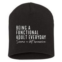 Being A Functional Adult Everyday Seems A Bit Excessive Fun Short Acrylic Beanie