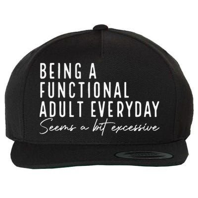 Being A Functional Adult Everyday Seems A Bit Excessive Fun Wool Snapback Cap