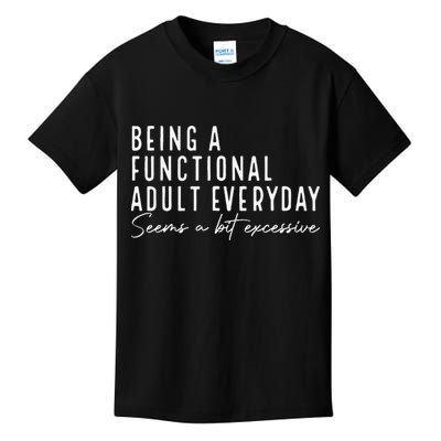 Being A Functional Adult Everyday Seems A Bit Excessive Fun Kids T-Shirt