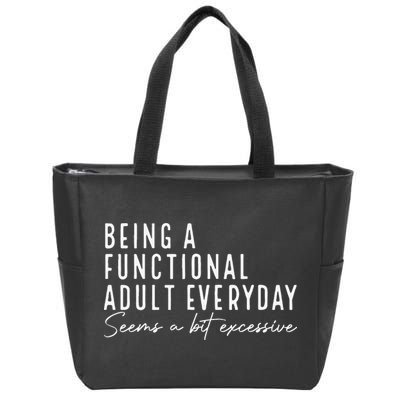 Being A Functional Adult Everyday Seems A Bit Excessive Fun Zip Tote Bag