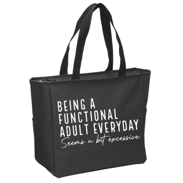 Being A Functional Adult Everyday Seems A Bit Excessive Fun Zip Tote Bag