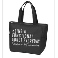 Being A Functional Adult Everyday Seems A Bit Excessive Fun Zip Tote Bag