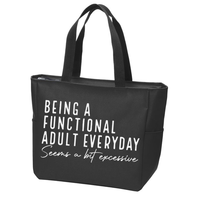 Being A Functional Adult Everyday Seems A Bit Excessive Fun Zip Tote Bag
