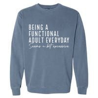 Being A Functional Adult Everyday Seems A Bit Excessive Fun Garment-Dyed Sweatshirt