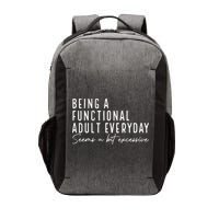 Being A Functional Adult Everyday Seems A Bit Excessive Fun Vector Backpack